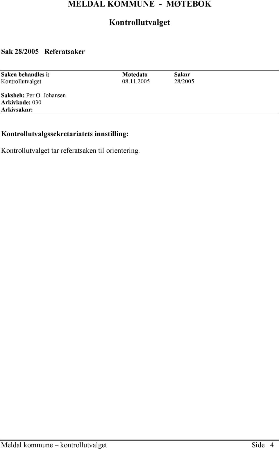 Johansen Arkivkode: 030 Arkivsaknr: Kontrollutvalgssekretariatets innstilling: