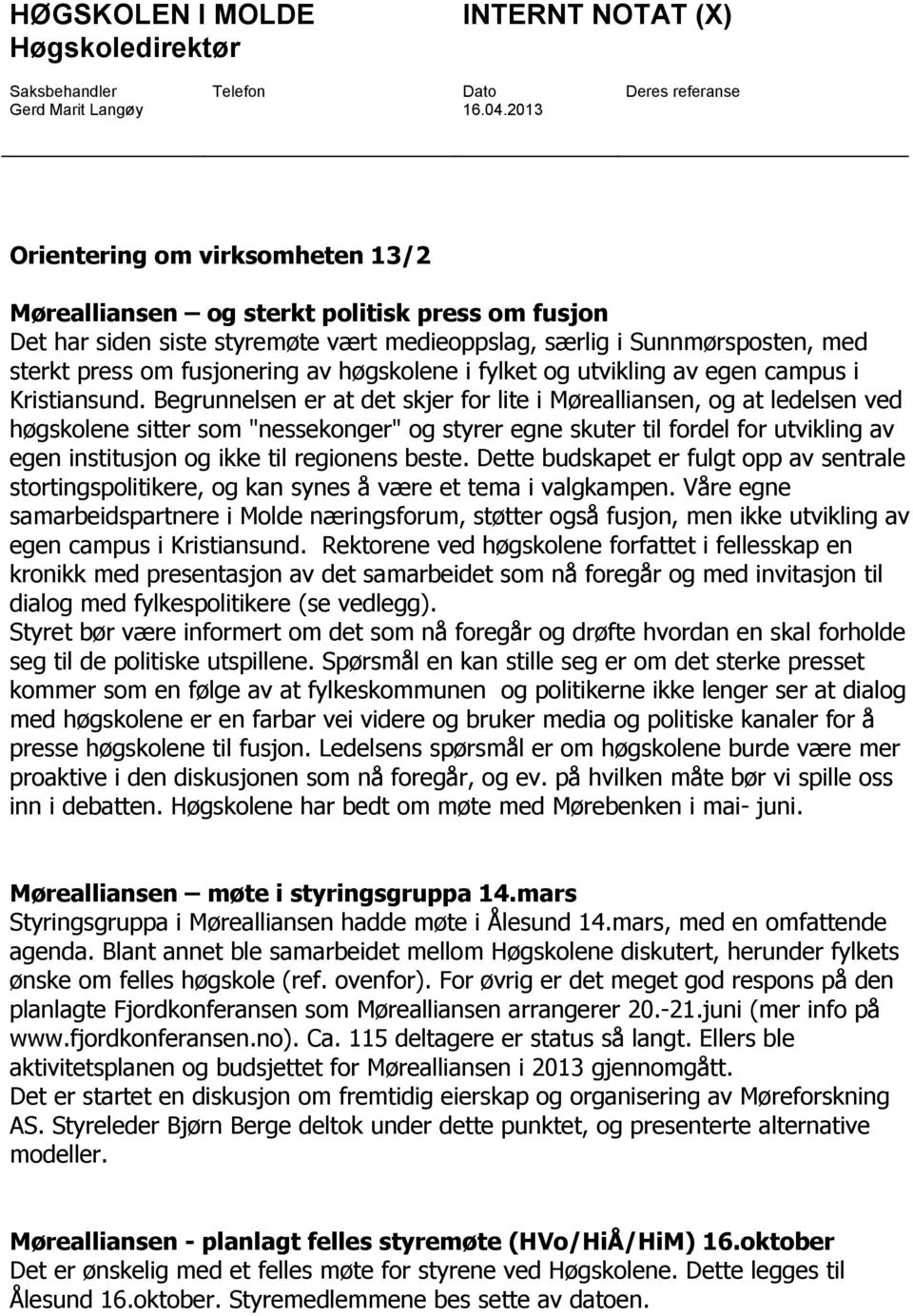 høgskolene i fylket og utvikling av egen campus i Kristiansund.