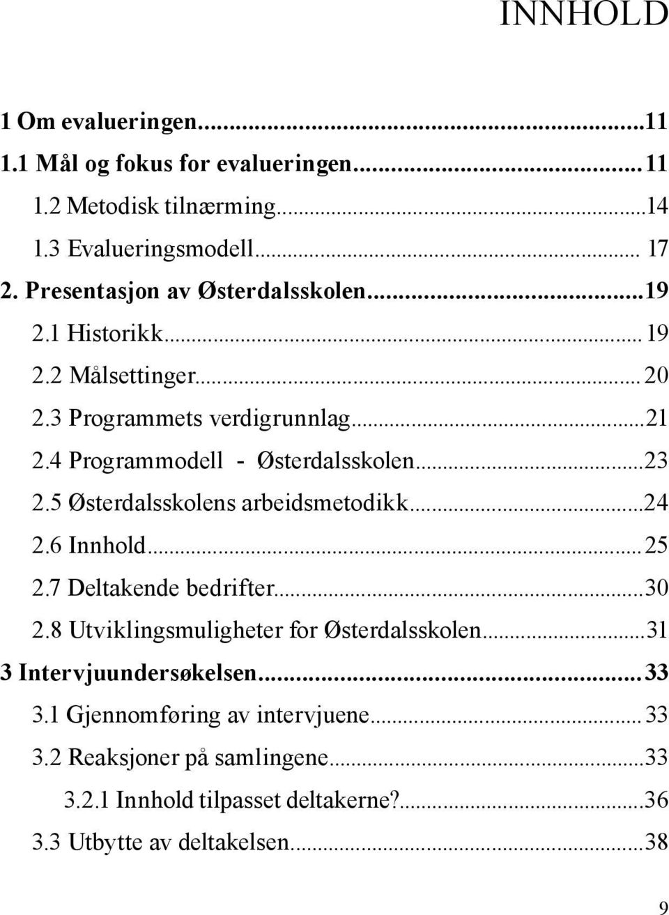 ..23 2.5 Østerdalsskolens arbeidsmetodikk...24 2.6 Innhold... 25 2.7 Deltakende bedrifter... 30 2.8 Utviklingsmuligheter for Østerdalsskolen.