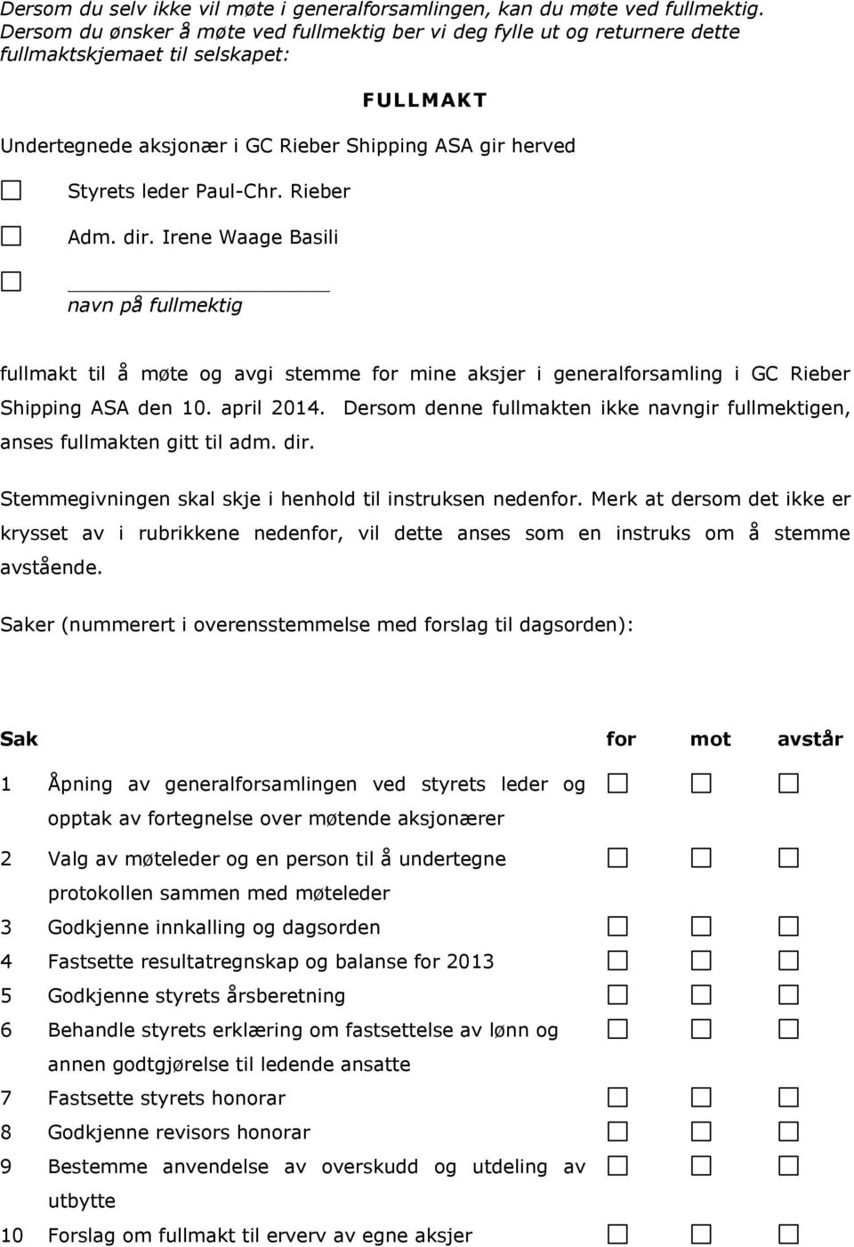 Rieber Adm. dir. Irene Waage Basili navn på fullmektig fullmakt til å møte og avgi stemme for mine aksjer i generalforsamling i GC Rieber Shipping ASA den 10. april 2014.