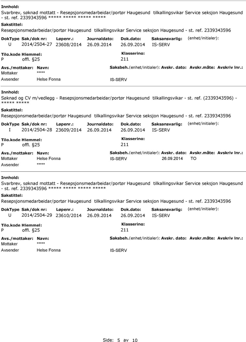 (2339343596) - ***** ***** 2014/2504-28 23609/2014 Avs./mottaker: Navn: Saksbeh. Avskr. dato: Avskr.måte: Avskriv lnr.