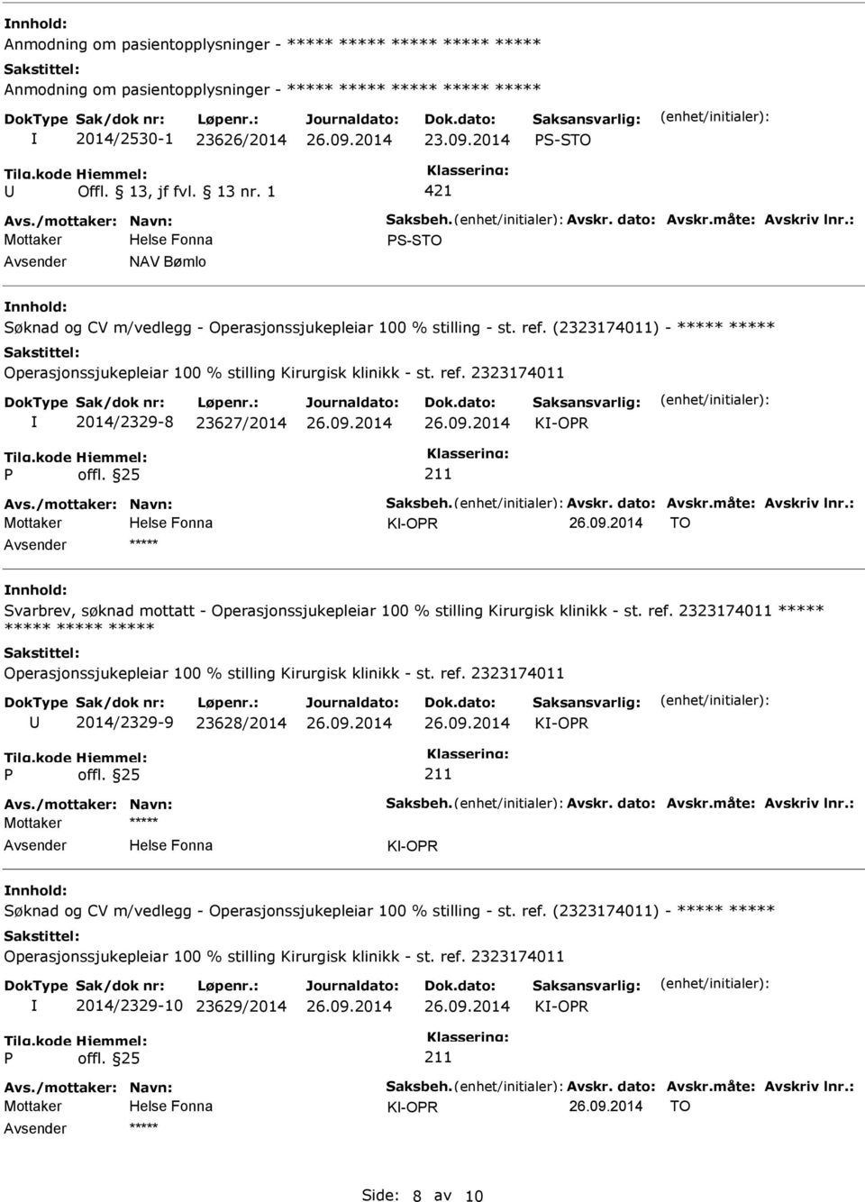 (2323174011) - ***** ***** Operasjonssjukepleiar 100 % stilling Kirurgisk klinikk - st. ref. 2323174011 2014/2329-8 23627/2014 K-OR Avs./mottaker: Navn: Saksbeh. Avskr. dato: Avskr.måte: Avskriv lnr.