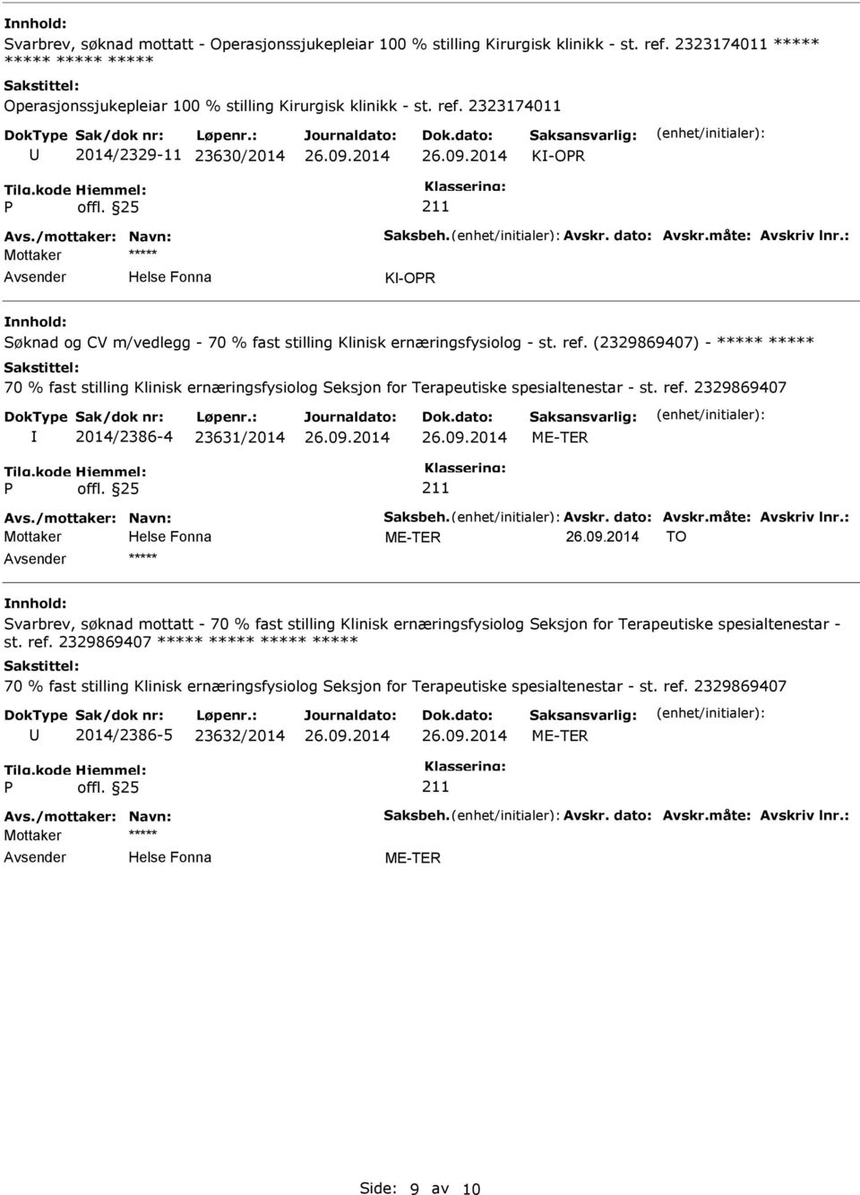 (2329869407) - ***** ***** 70 % fast stilling Klinisk ernæringsfysiolog Seksjon for Terapeutiske spesialtenestar - st. ref. 2329869407 2014/2386-4 23631/2014 ME-TER Avs./mottaker: Navn: Saksbeh.