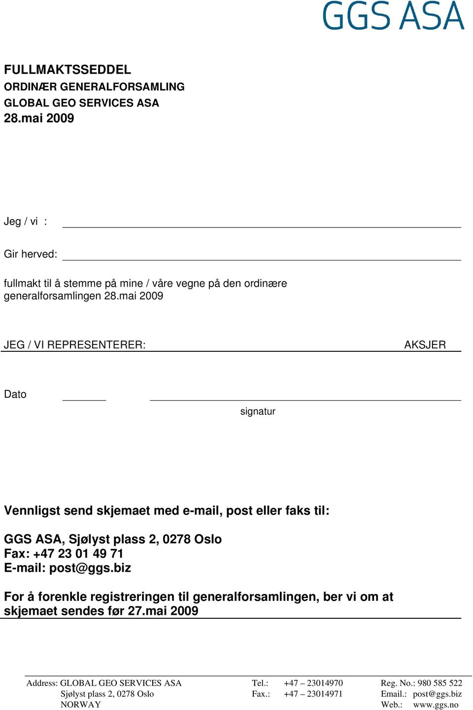 mai 2009 JEG / VI REPRESENTERER: AKSJER Dato signatur Vennligst send skjemaet med e-mail, post eller faks til: GGS