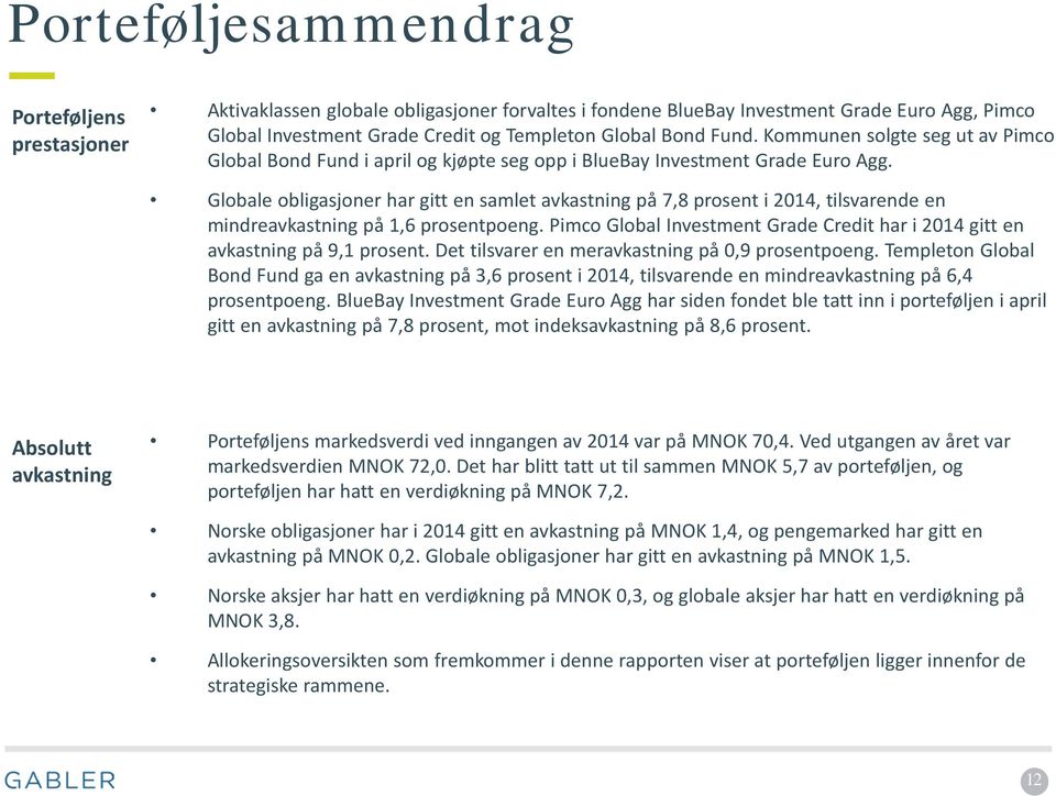 Globale obligasjoner har gitt en samlet avkastning på 7,8 prosent i 2014, tilsvarende en mindreavkastning på 1,6 prosentpoeng.