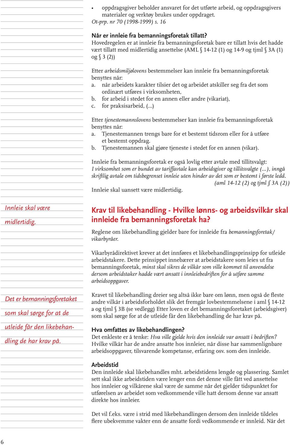 bestemmelser kan innleie fra bemanningsforetak benyttes når: a. når arbeidets karakter tilsier det og arbeidet atskiller seg fra det som ordinært utføres i virksomheten, b.