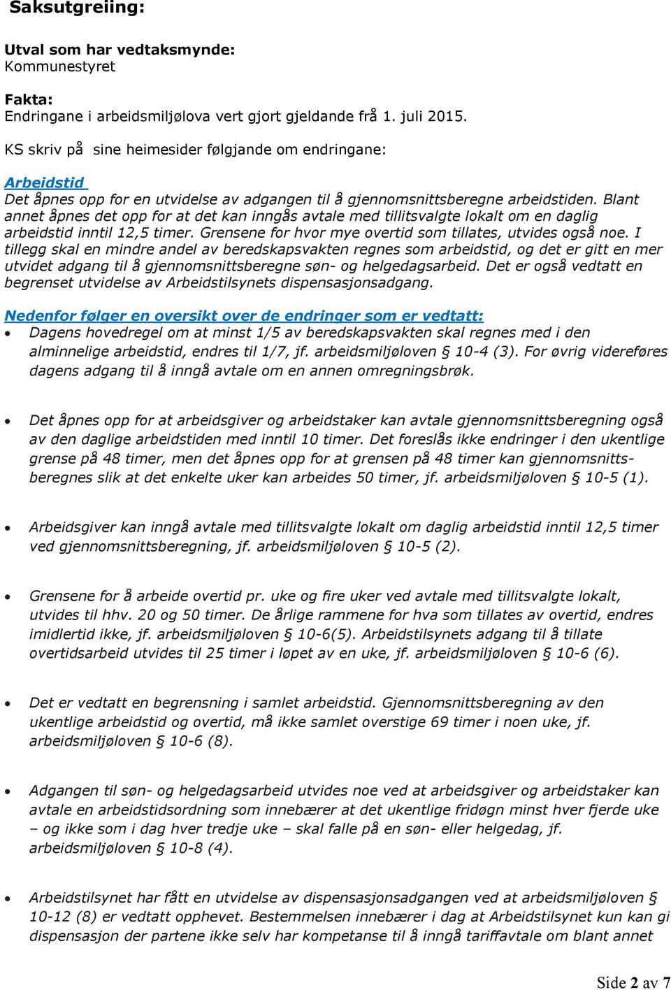 Blant annet åpnes det opp for at det kan inngås avtale med tillitsvalgte lokalt om en daglig arbeidstid inntil 12,5 timer. Grensene for hvor mye overtid som tillates, utvides også noe.