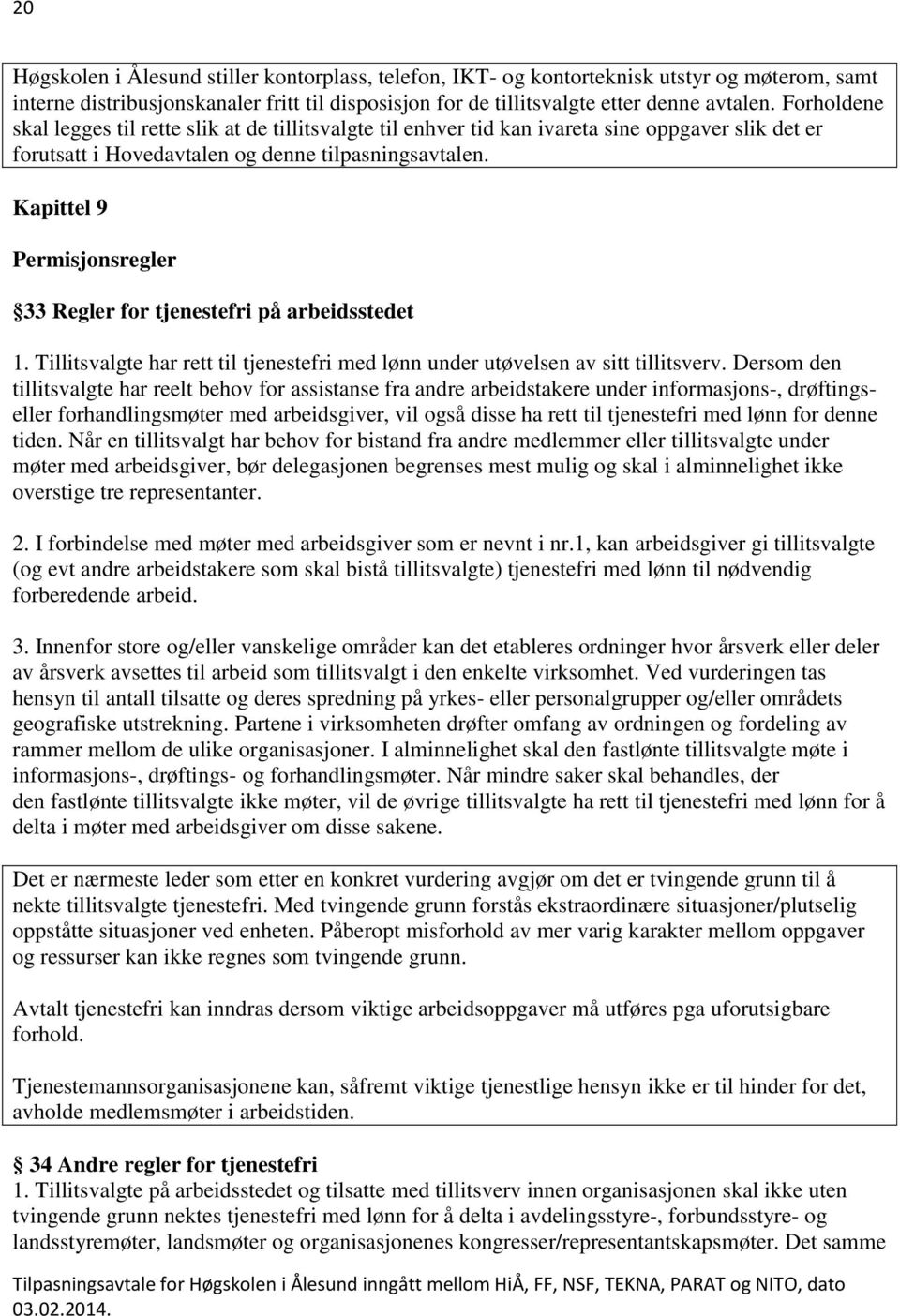 Kapittel 9 Permisjonsregler 33 Regler for tjenestefri på arbeidsstedet 1. Tillitsvalgte har rett til tjenestefri med lønn under utøvelsen av sitt tillitsverv.