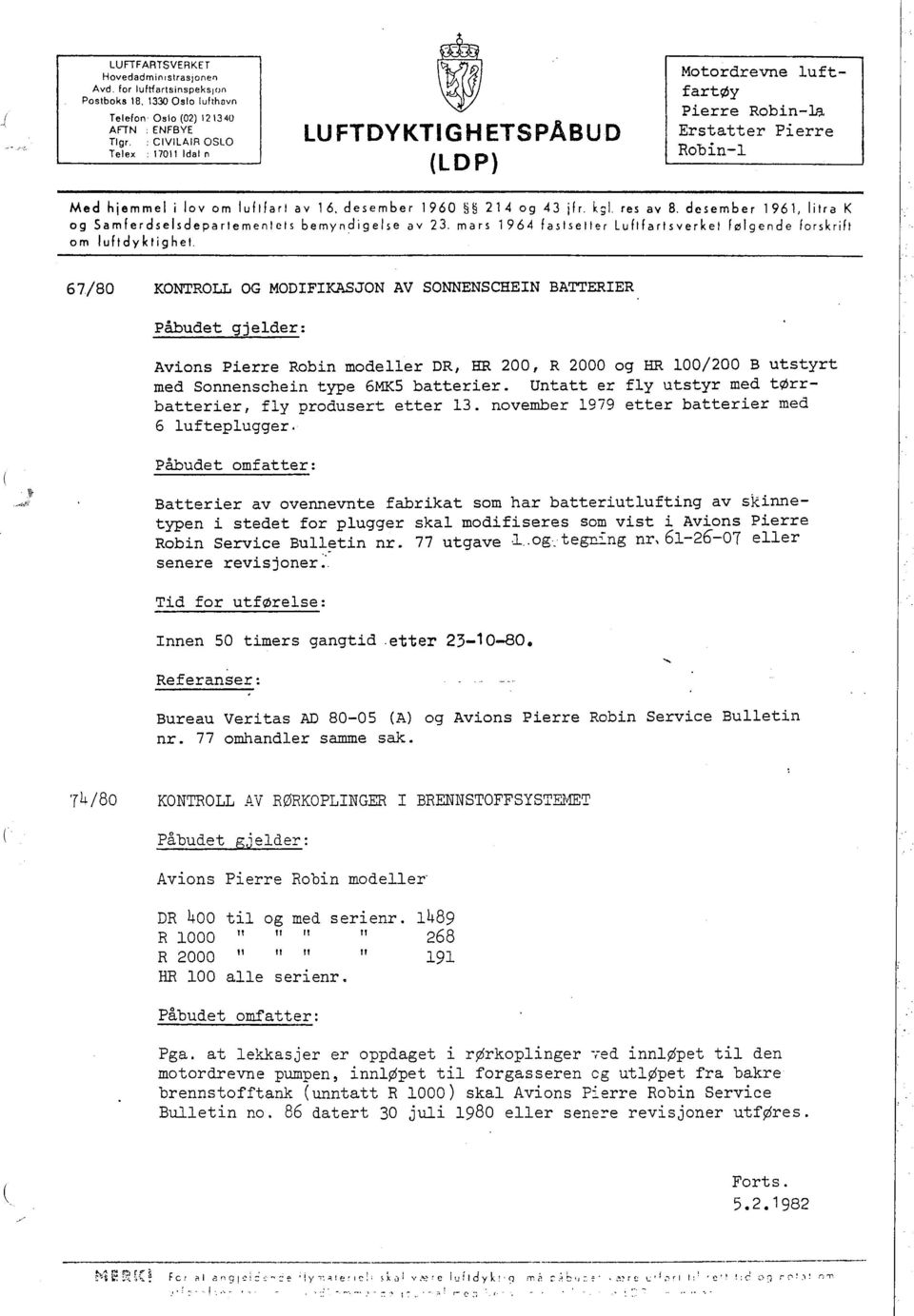kgl. res av B. desember 1961, litra K og Samferdselsdepartementets bemyndigelse av 23. mars 1964 fastsetter Luftfartsverket følgende forskrift om luftdyktighet.