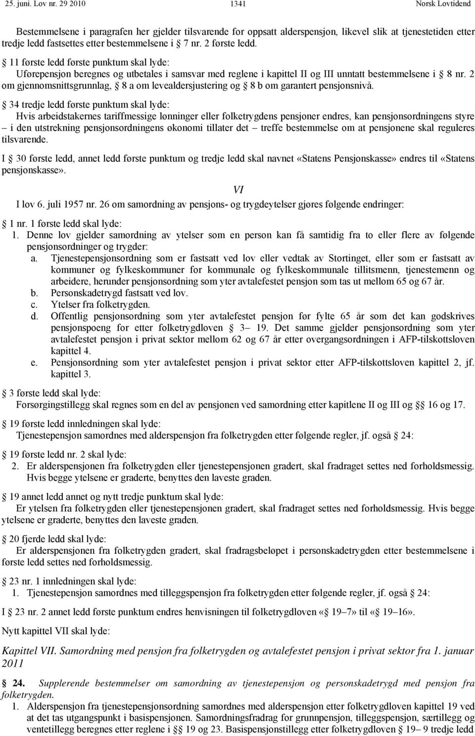 2 om gjennomsnittsgrunnlag, 8 a om levealdersjustering og 8 b om garantert pensjonsnivå.