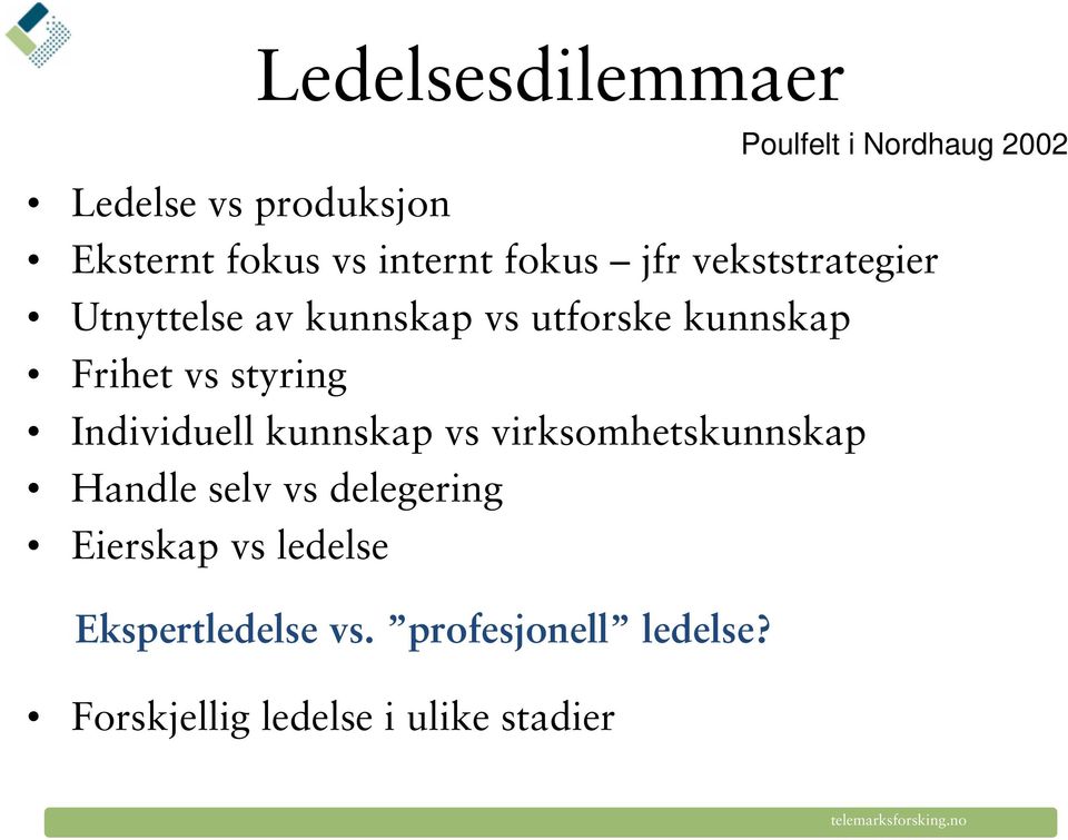 vs styring Individuell kunnskap vs virksomhetskunnskap Handle selv vs delegering