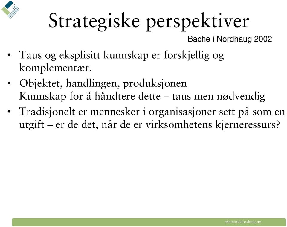 Bache i Nordhaug 2002 Objektet, handlingen, produksjonen Kunnskap for å