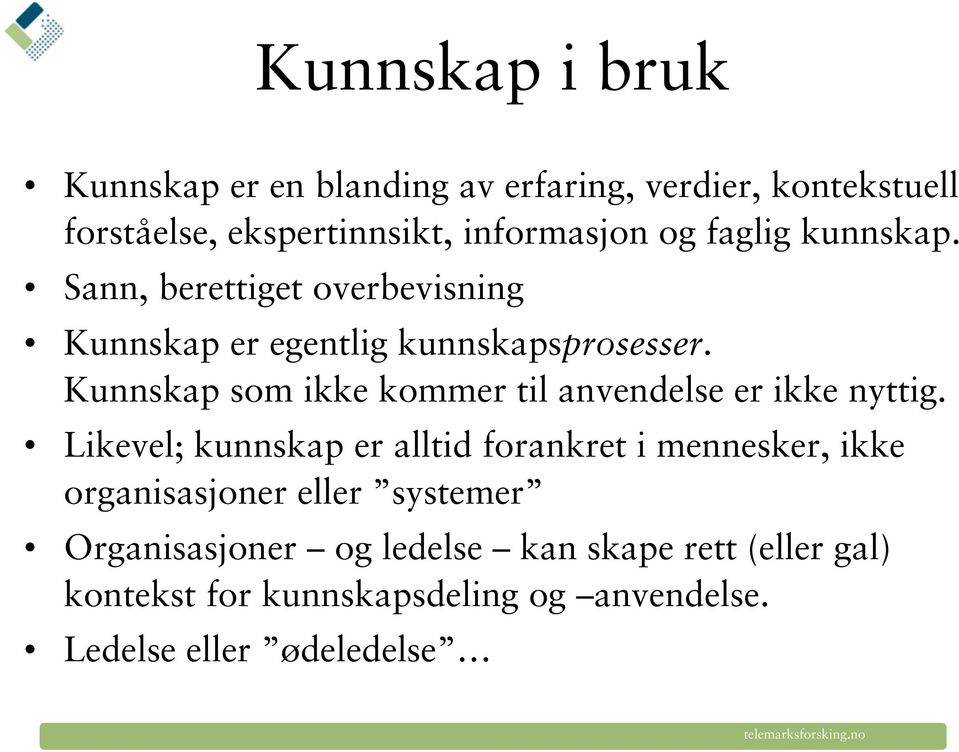 Kunnskap som ikke kommer til anvendelse er ikke nyttig.