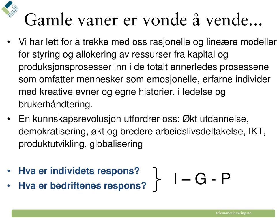 produksjonsprosesser inn i de totalt annerledes prosessene som omfatter mennesker som emosjonelle, erfarne individer med kreative evner