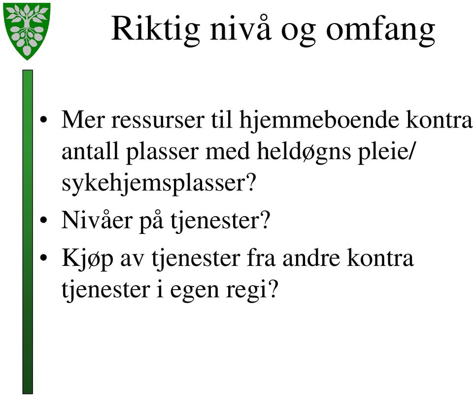 pleie/ sykehjemsplasser? Nivåer på tjenester?