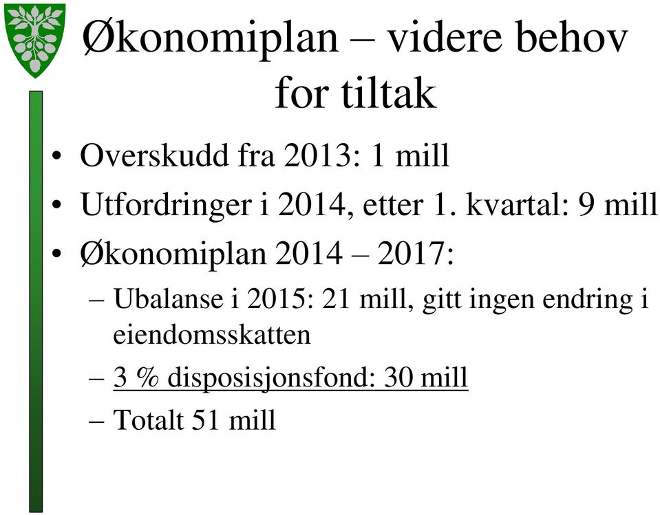 kvartal: 9 mill Økonomiplan 2014 2017: Ubalanse i 2015: 21