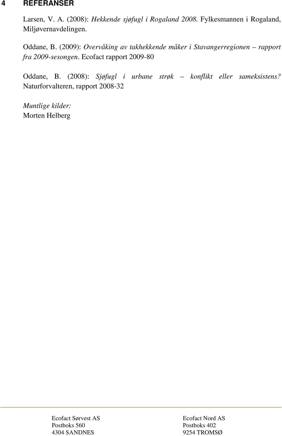 (2009): Overvåking av takhekkende måker i Stavangerregionen rapport fra 2009-sesongen.