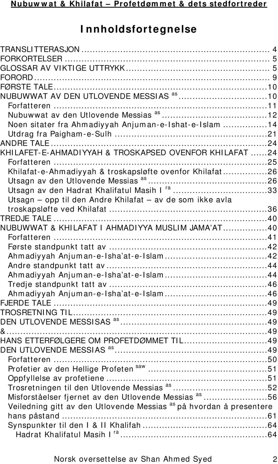 ..24 KHILAFET-E-AHMADIYYAH & TROSKAPSED OVENFOR KHILAFAT...24 Forfatteren...25 Khilafat-e-Ahmadiyyah & troskapsløfte ovenfor Khilafat...26 Utsagn av den Utlovende Messias as.