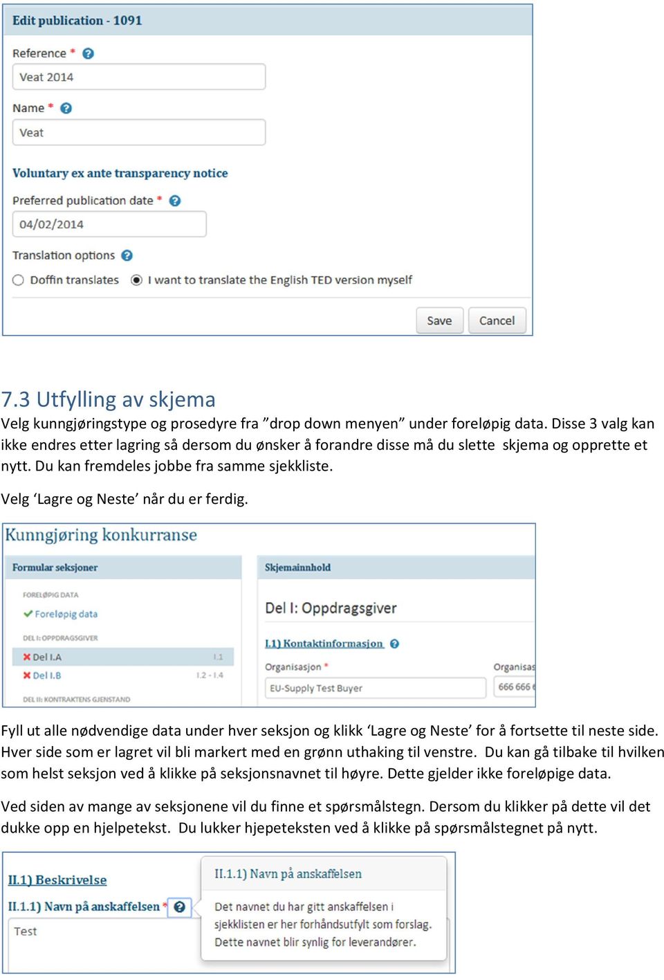 Velg Lagre og Neste når du er ferdig. Fyll ut alle nødvendige data under hver seksjon og klikk Lagre og Neste for å fortsette til neste side.