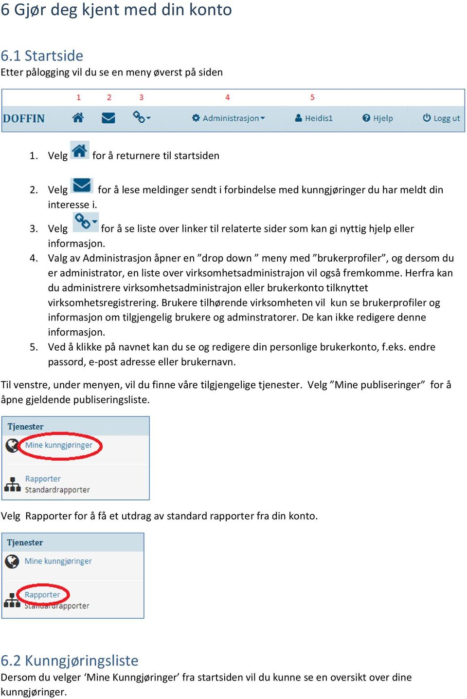 Valg av Administrasjon åpner en drop down meny med brukerprofiler, og dersom du er administrator, en liste over virksomhetsadministrajon vil også fremkomme.