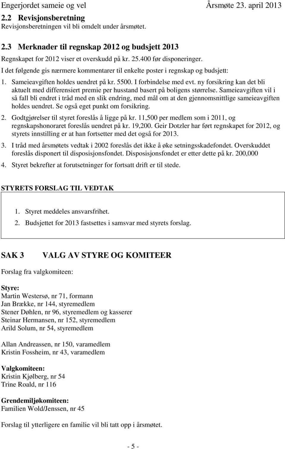 ny forsikring kan det bli aktuelt med differensiert premie per husstand basert på boligens størrelse.