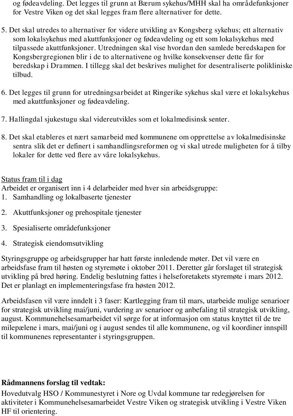 Utredningen skal vise hvordan den samlede beredskapen for Kongsbergregionen blir i de to alternativene og hvilke konsekvenser dette får for beredskap i Drammen.