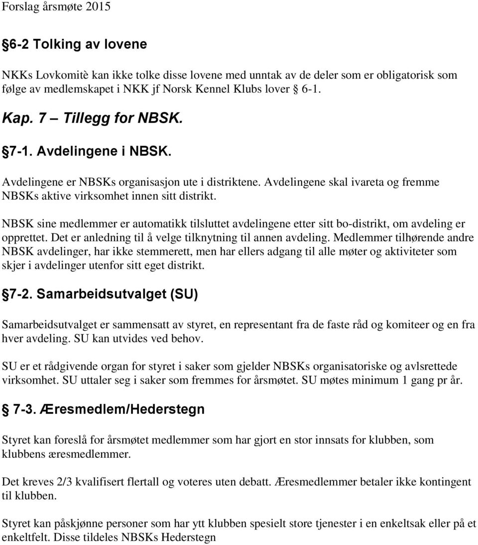 NBSK sine medlemmer er automatikk tilsluttet avdelingene etter sitt bo-distrikt, om avdeling er opprettet. Det er anledning til å velge tilknytning til annen avdeling.