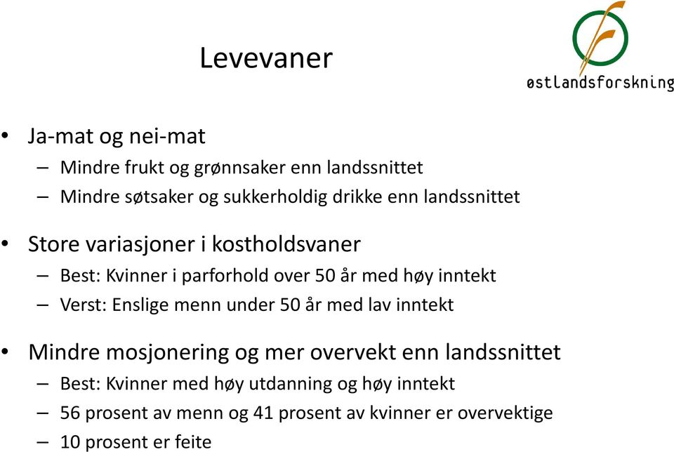 Verst: Enslige menn under 50 år med lav inntekt Mindre mosjonering og mer overvekt enn landssnittet Best: