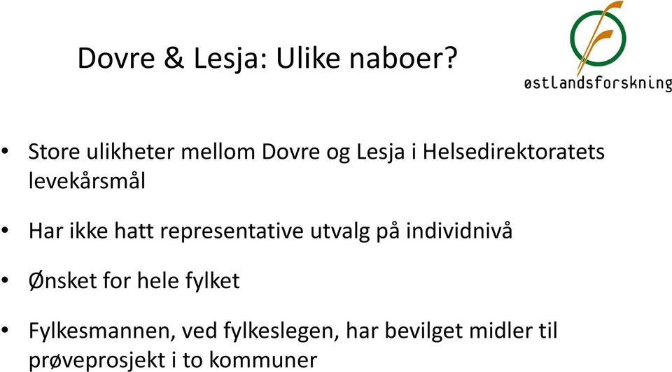 ikke hatt representative utvalg på individnivå Ønsket for hele fylket