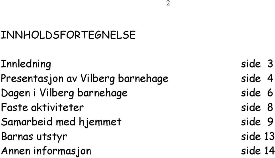 side 6 Faste aktiviteter side 8 Samarbeid med hjemmet