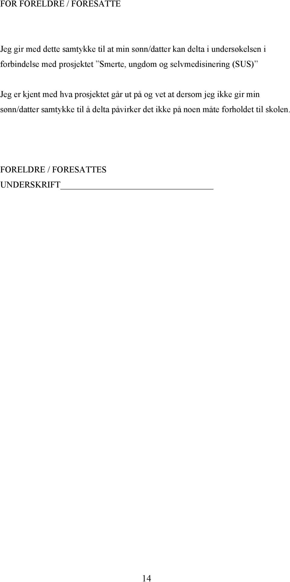 kjent med hva prosjektet går ut på og vet at dersom jeg ikke gir min sønn/datter samtykke