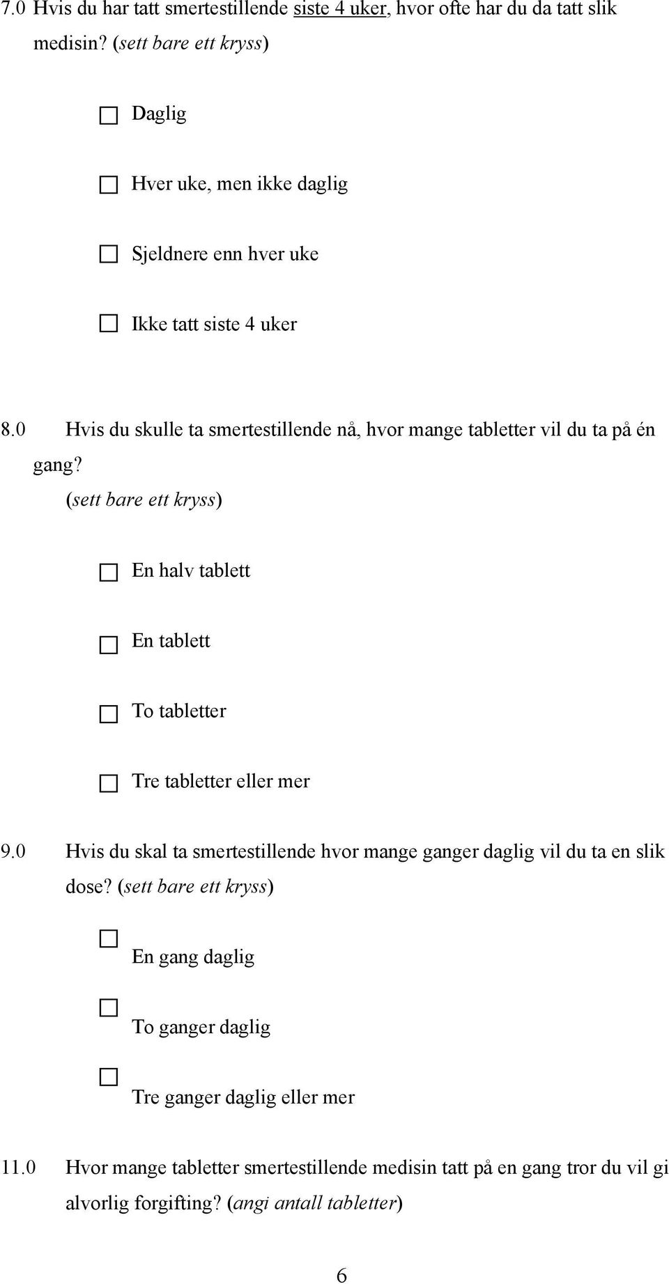 0 Hvis du skulle ta smertestillende nå, hvor mange tabletter vil du ta på én gang?