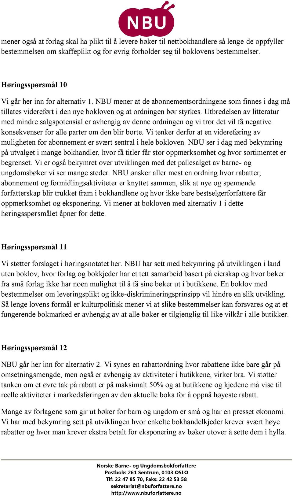 Utbredelsen av litteratur med mindre salgspotensial er avhengig av denne ordningen og vi tror det vil få negative konsekvenser for alle parter om den blir borte.