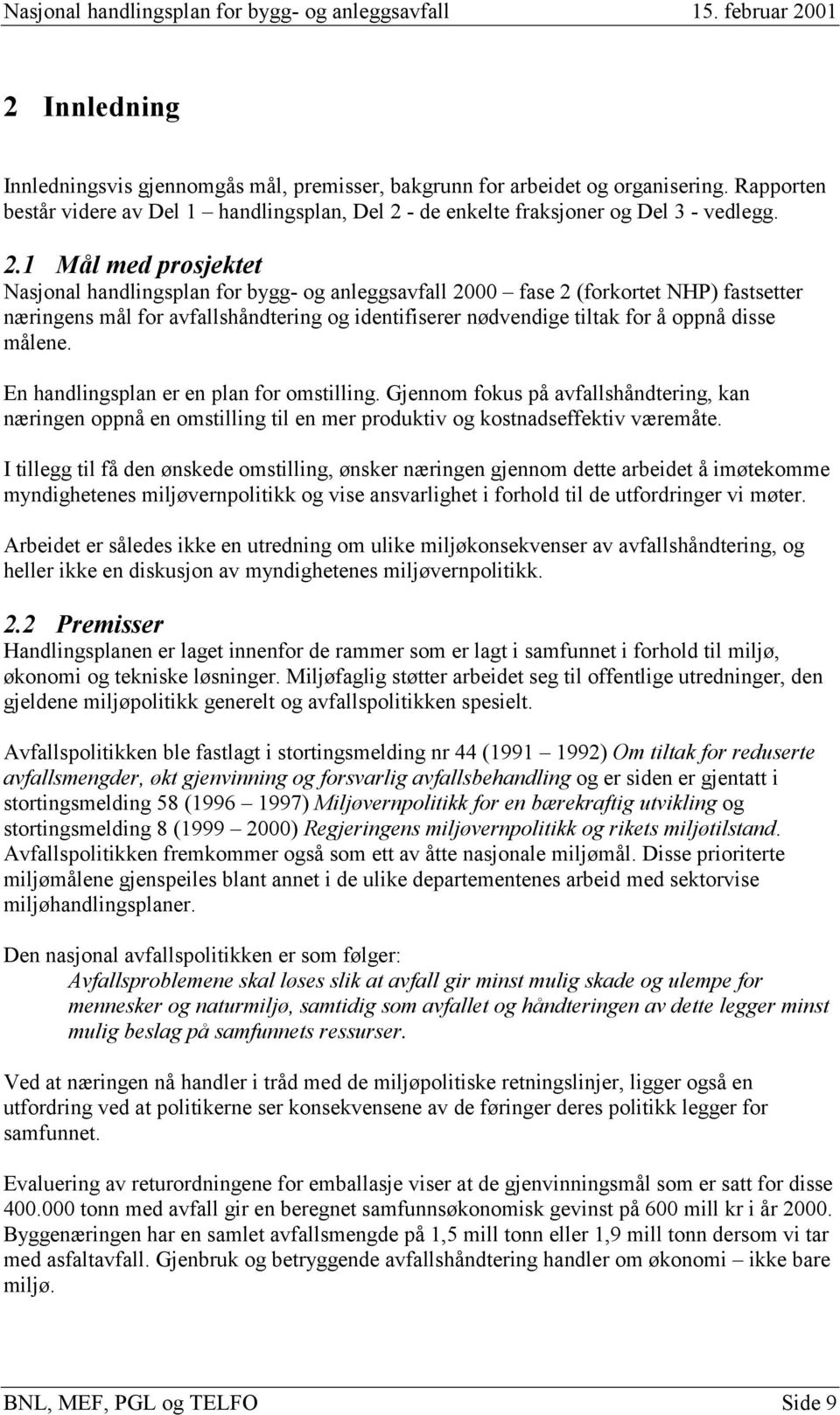 1 Mål med prosjektet Nasjonal handlingsplan for bygg- og anleggsavfall 2000 fase 2 (forkortet NHP) fastsetter næringens mål for avfallshåndtering og identifiserer nødvendige tiltak for å oppnå disse