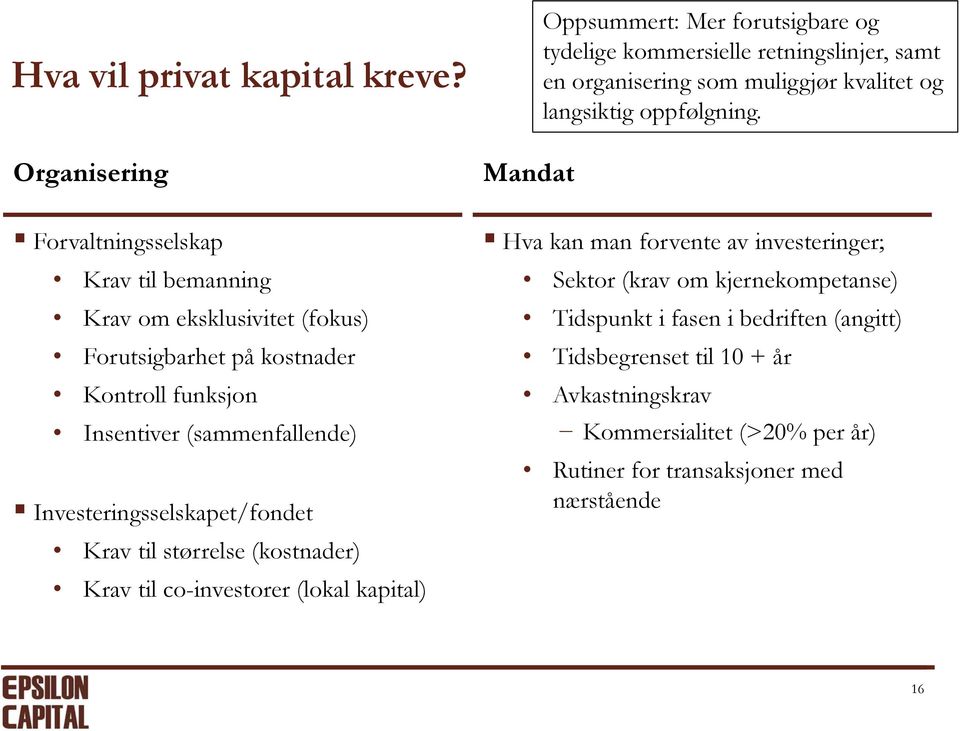 Investeringsselskapet/fondet Krav til størrelse (kostnader) Krav til co-investorer (lokal kapital) Oppsummert: Mer forutsigbare og tydelige kommersielle