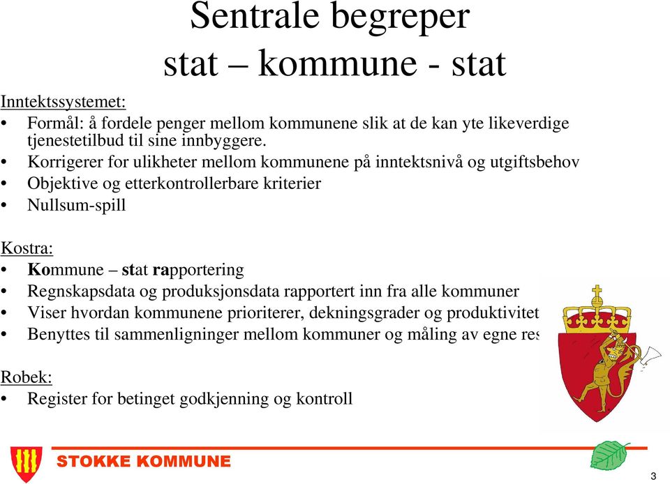 Korrigerer for ulikheter mellom kommunene på inntektsnivå og utgiftsbehov Objektive og etterkontrollerbare kriterier Nullsum-spill Kostra: Kommune