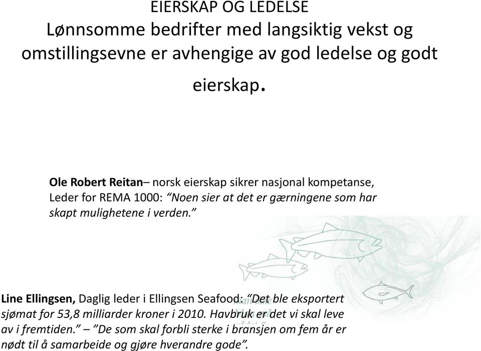 mulighetene i verden. Line Ellingsen, Daglig leder i Ellingsen Seafood: Det ble eksportert sjømat for 53,8 milliarder kroner i 2010.