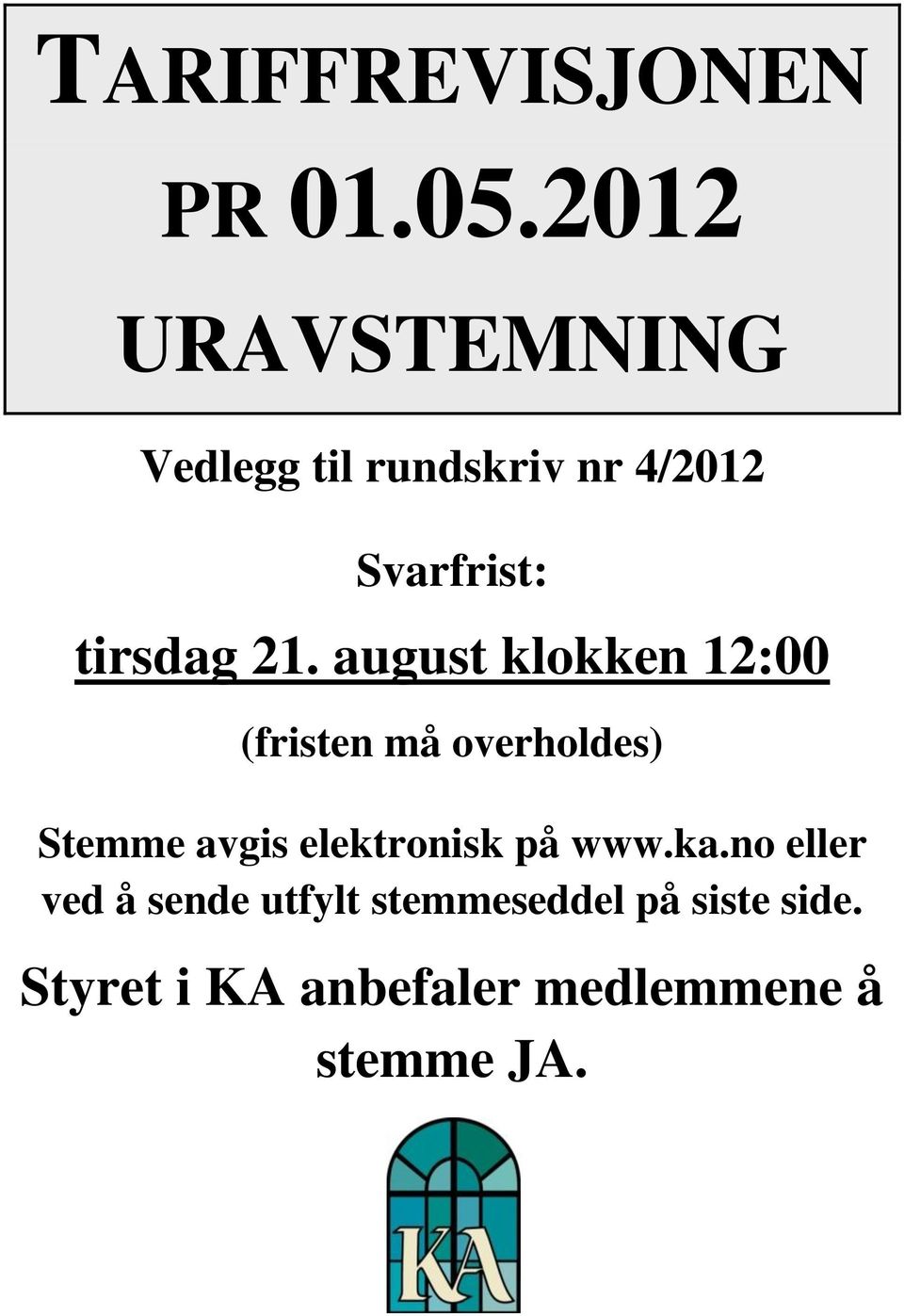 21. august klokken 12:00 (fristen må overholdes) Stemme avgis