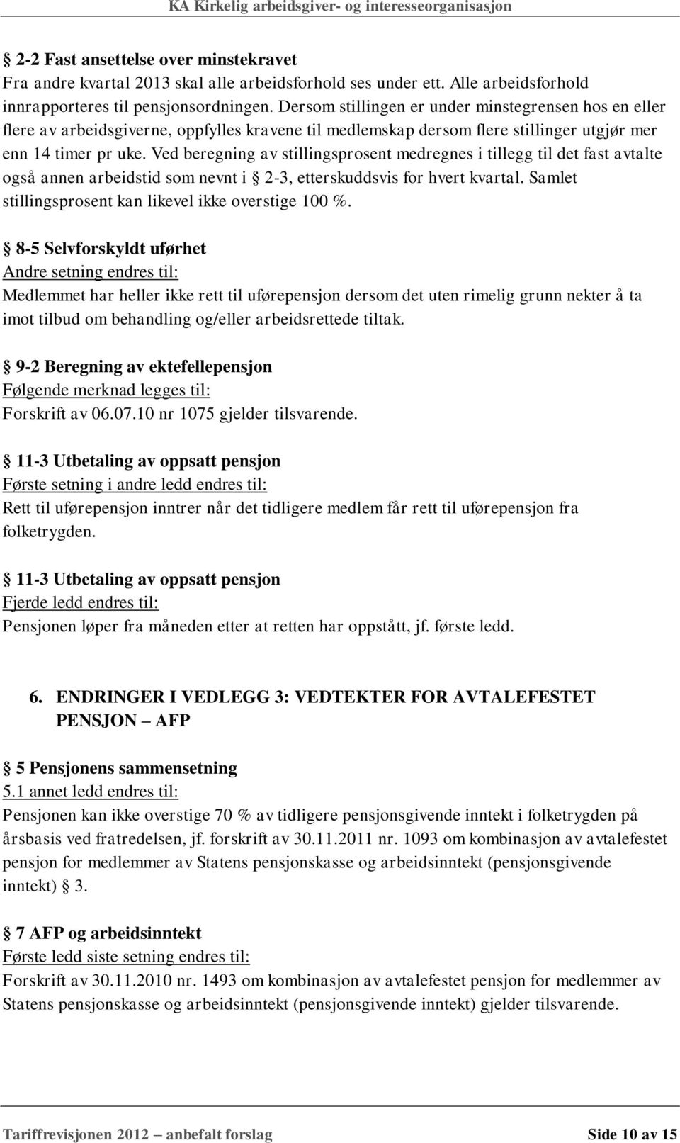 Ved beregning av stillingsprosent medregnes i tillegg til det fast avtalte også annen arbeidstid som nevnt i 2-3, etterskuddsvis for hvert kvartal.