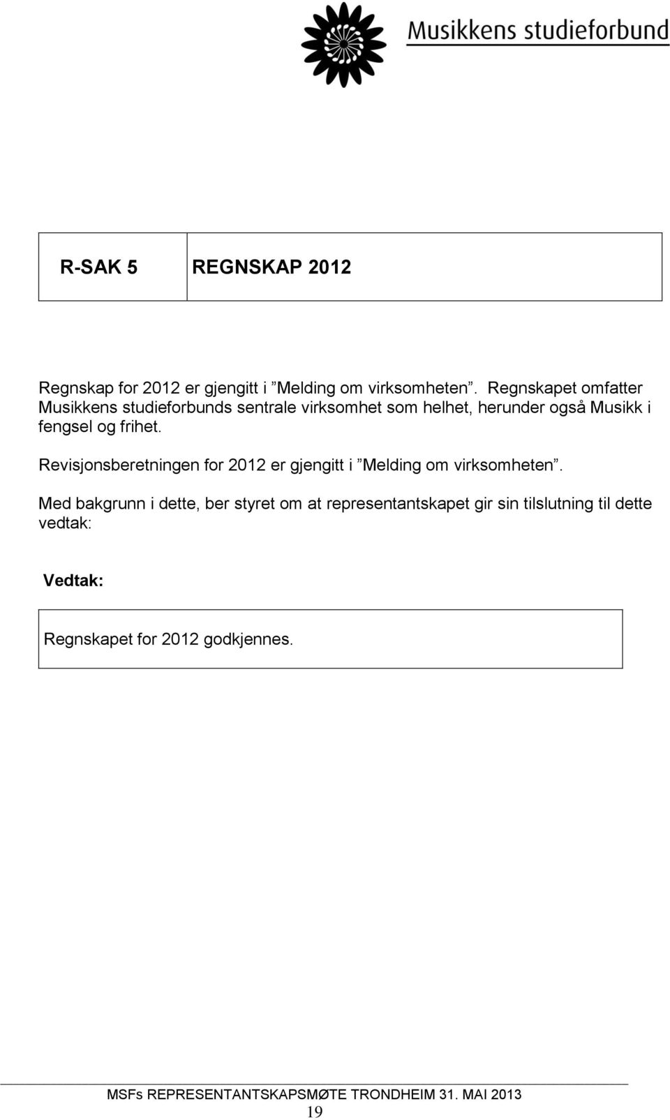 fengsel og frihet. Revisjonsberetningen for 2012 er gjengitt i Melding om virksomheten.