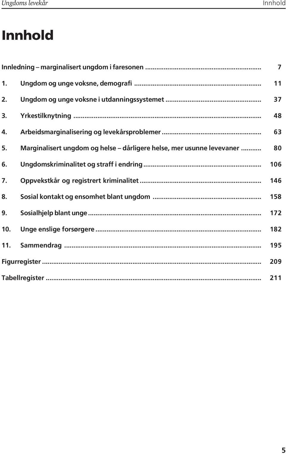 Marginalisert ungdom og helse dårligere helse, mer usunne levevaner... 80 6. Ungdomskriminalitet og straff i endring... 106 7.