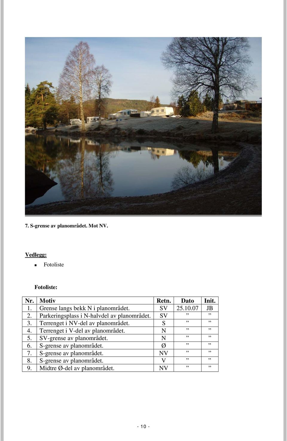 Terrenget i NV-del av planområdet. S 4. Terrenget i V-del av planområdet. N 5. SV-grense av planområdet. N 6.