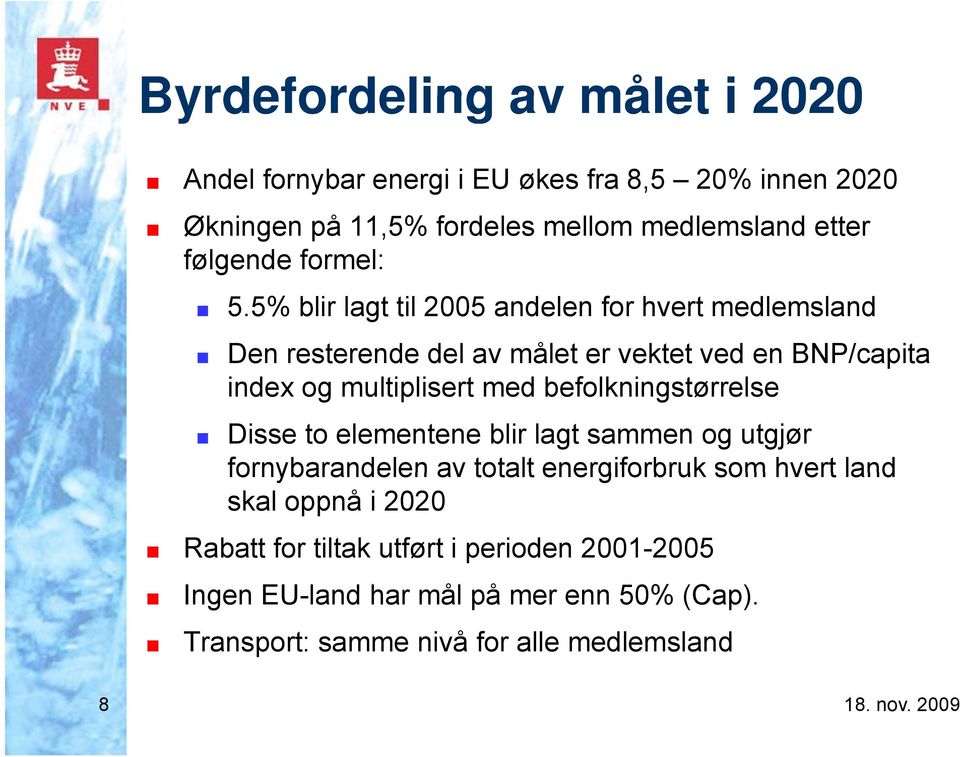 5% blir lagt til 2005 andelen for hvert medlemsland Den resterende del av målet er vektet ved en BNP/capita index og multiplisert li t med