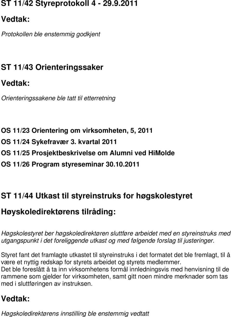 kvartal 2011 OS 11/25 Prosjektbeskrivelse om Alumni ved HiMolde OS 11/26 Program styreseminar 30.10.