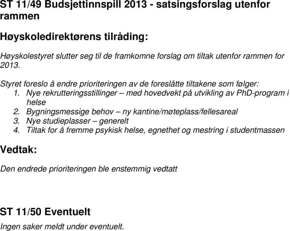 Nye rekrutteringsstillinger med hovedvekt på utvikling av PhD-program i helse 2. Bygningsmessige behov ny kantine/møteplass/fellesareal 3.