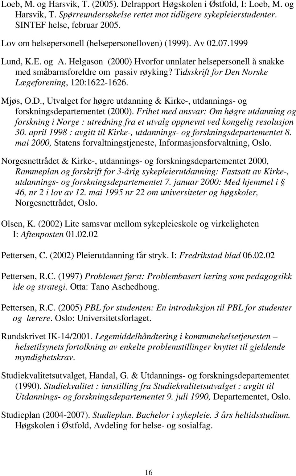 Tidsskrift for Den Norske Lægeforening, 120:1622-1626. Mjøs, O.D., Utvalget for høgre utdanning & Kirke-, utdannings- og forskningsdepartementet (2000).