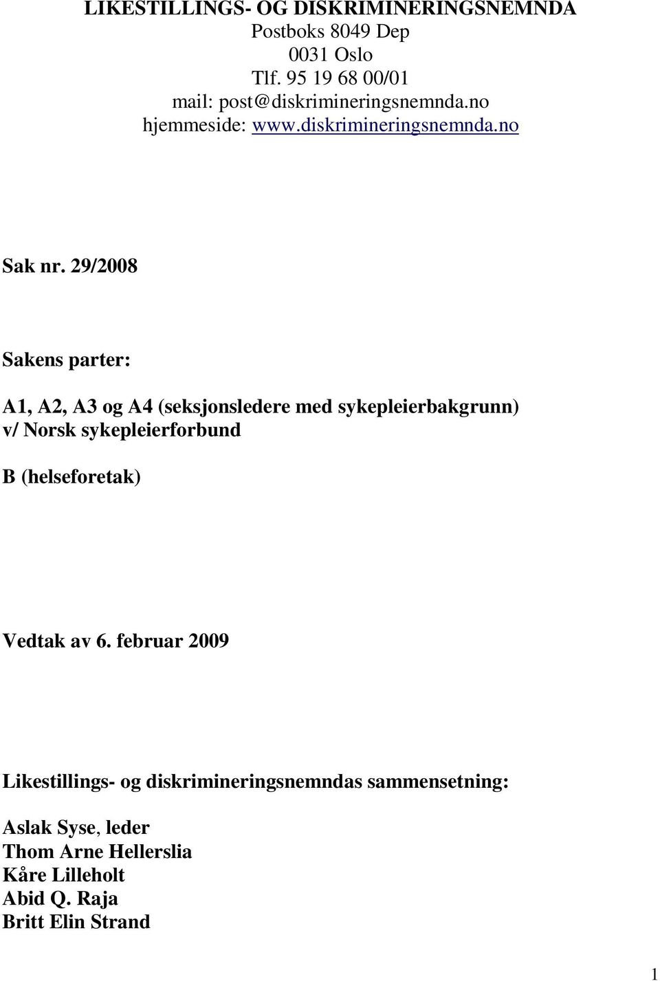 29/2008 Sakens parter: A1, A2, A3 og A4 (seksjonsledere med sykepleierbakgrunn) v/ Norsk sykepleierforbund B