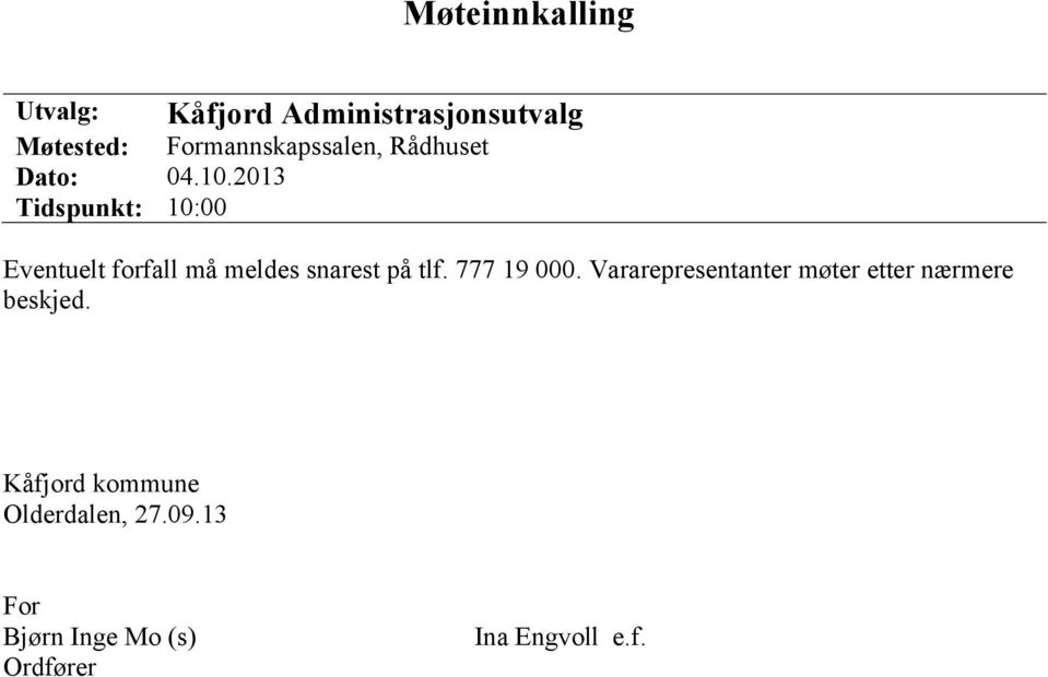 2013 Tidspunkt: 10:00 Eventuelt forfall må meldes snarest på tlf. 777 19 000.