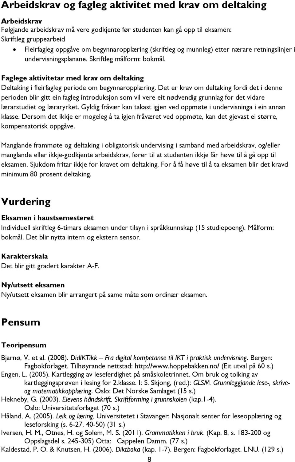 Faglege aktivitetar med krav om deltaking Deltaking i fleirfagleg periode om begynnaropplæring.