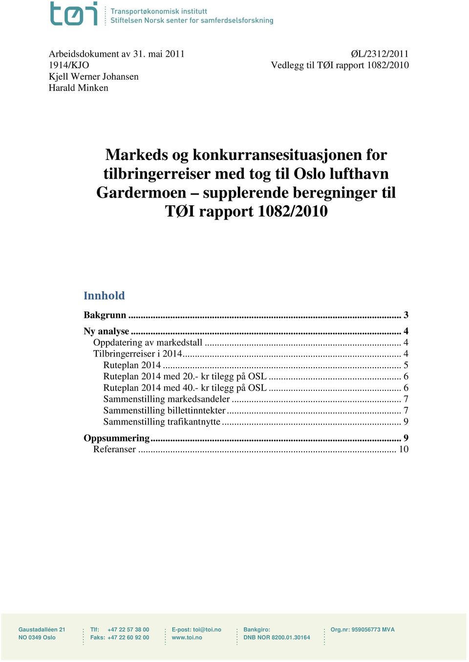 supplerende beregninger til TØI rapport 1082/2010 Innhold Bakgrunn... 3 Ny analyse... 4 Oppdatering av markedstall... 4 Tilbringerreiser i 2014... 4 Ruteplan 2014... 5 Ruteplan 2014 med 20.